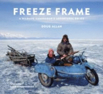 Freeze Frame: A Wildlife Cameraman's Adventures on Ice