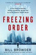 Freezing Order: A True Story of Russian Money Laundering, State-Sponsored Murder,and Surviving Vladimir Putin's Wrath