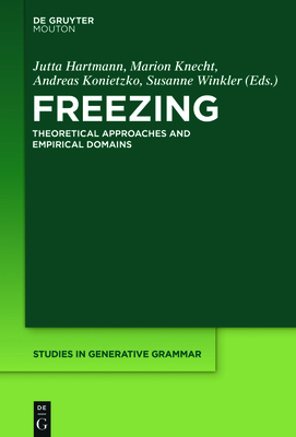 Freezing: Theoretical Approaches and Empirical Domains - Hartmann, Jutta (Editor), and Jger, Marion (Editor), and Kehl, Andreas (Editor)