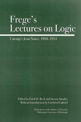 Frege's Lectures on Logic: Carnap's Jena Notes, 1910-1914 - Awodey, Steve (Editor), and Reck, Erich H (Editor), and Gabriel, Gottfried (Introduction by)