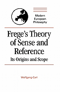 Frege's Theory of Sense and Reference: Its Origin and Scope