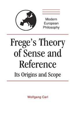 Frege's Theory of Sense and Reference: Its Origin and Scope - Carl, Wolfgang