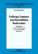 Freiberger Seminare Zum Gewerblichen Rechtsschutz: Tagungsband Des 11. Und 12. Freiberger Seminars Zur Praxis Des Gewerblichen Rechtsschutzes