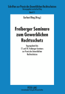 Freiberger Seminare Zum Gewerblichen Rechtsschutz: Tagungsband Des 17. Und 18. Freiberger Seminars Zur Praxis Des Gewerblichen Rechtsschutzes