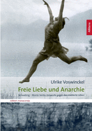 Freie Liebe und Anarchie: Schwabing - Monte Verit. Entwrfe gegen das etablierte Leben