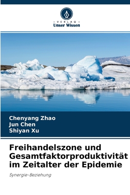 Freihandelszone und Gesamtfaktorproduktivit?t im Zeitalter der Epidemie - Zhao, Chenyang, and Chen, Jun, and Xu, Shiyan