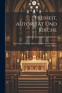 Freiheit, Autoritat Und Kirche: Erorterungen Uber Die Grossen Probleme Der Gegenwart, Sechste Auflage