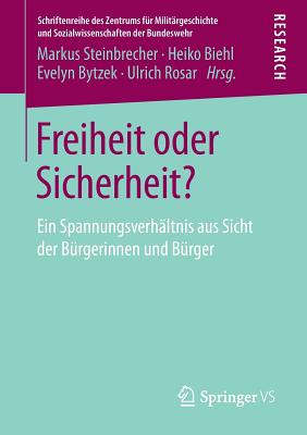 Freiheit Oder Sicherheit?: Ein Spannungsverh?ltnis Aus Sicht Der B?rgerinnen Und B?rger - Steinbrecher, Markus (Editor), and Biehl, Heiko (Editor), and Bytzek, Evelyn (Editor)