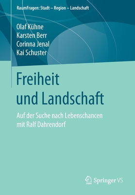 Freiheit Und Landschaft: Auf Der Suche Nach Lebenschancen Mit Ralf Dahrendorf - Khne, Olaf, and Berr, Karsten, and Jenal, Corinna