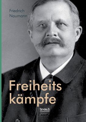 Freiheitskmpfe - Naumann, Friedrich