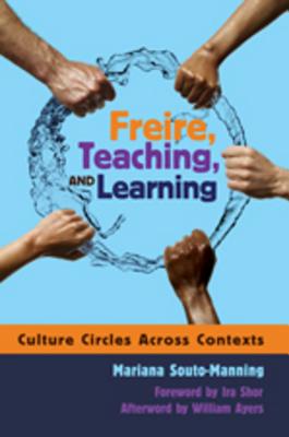 Freire, Teaching, and Learning: Culture Circles Across Contexts- Foreword by IRA Shor- Afterword by William Ayers - Steinberg, Shirley R (Editor), and Souto-Manning, Mariana