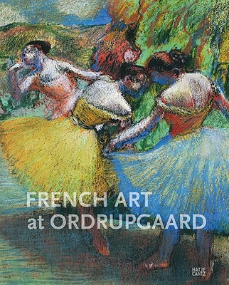 French Art at Ordrupgaard: Complete Catalogue of Paintings, Sculptures, Pastels, Drawings, and Prints - Ordrupgaard (Editor), and Anderberg, Birgitte (Text by), and Fonsmark, Anne-Birgitte (Text by)