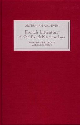 French Arthurian Literature IV: Eleven Old French Narrative Lays - Burgess, Glyn S (Translated by), and Brook, Leslie C (Translated by)