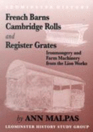 French Barns, Cambridge Rolls and Register Grates: Agricultu - Malpas, Ann