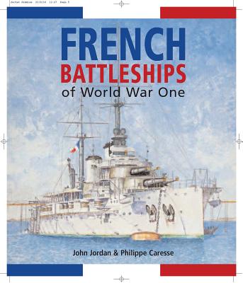 French Battleships of World War One - Jordan, John, and Caresse, Philippe