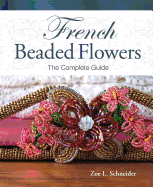 French Beaded Flowers - The Complete Guide - Schneider, Zoe L