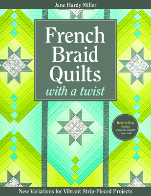 French Braid Quilts with a Twist: New Variations for Vibrant Strip-Pieced Projects - Miller, Jane