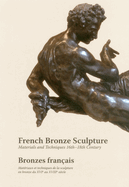 French Bronze Sculpture: Materials and Techniques 16th-18th Century