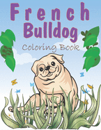 French Bulldog Coloring Book: A Easy French Bulldog Coloring Pages, Gift for Dog lovers ( Boys and Girls )