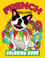 French Bulldog Coloring Book: Dog Coloring Book for Adults