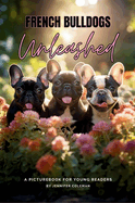 French Bulldogs Unleashed: A Picturebook for Young Readers