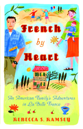 French by Heart: An American Family's Adventures in La Belle France