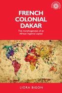 French Colonial Dakar: The Morphogenesis of an African Regional Capital