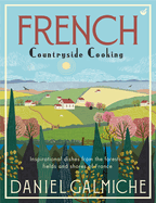 French Countryside Cooking: Inspirational dishes from the forests, fields and shores of France