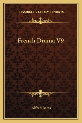 French Drama V9 - Bates, Alfred (Editor)