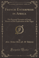 French Enterprise in Africa: The Personal Narrative of Lieut. Hourst of His Exploration of the Niger (Classic Reprint)