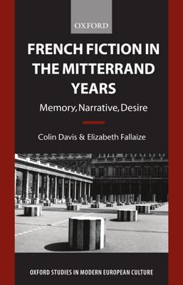 French Fiction in the Mitterrand Years: Memory, Narrative, Desire - Davis, Colin, and Fallaize, Elizabeth