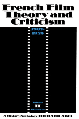 French Film Theory and Criticism, Volume 2: A History/Anthology, 1907-1939. Volume 2: 1929-1939 - Abel, Richard