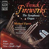 French Fireworks: The Symphonic Organ - Michael Farris (organ)