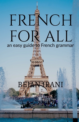 French for all: An easy guide to French grammar - Irani, Bejan