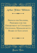 French for Soldiers, Prepared for the Department of University Extension, Massachusetts Board of Education (Classic Reprint)