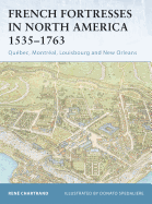 French Fortresses in North America 1535-1763: Quebec, Montreal, Louisbourg and New Orleans