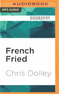 French Fried: One Man's Move to France with Too Many Animals and an Identity Thief