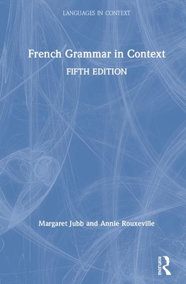 French Grammar in Context - Jubb, Margaret, and Rouxeville, Annie