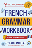 French Grammar Workbook - 50 French Grammar and Conjugation Activities for Daily Practices