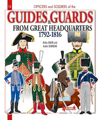 French Guides and Guards of the Generals and Headquarters: 1792-1815 - Davin, Didier, and Jouineau, Andre
