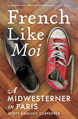 French Like Moi: A Midwesterner in Paris - Carpenter, Scott Dominic