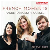 French Moments: Faur, Debussy, Roussel - Neave Trio