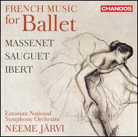 French Music for Ballet: Massenet, Sauguet, Ibert - Estonian National Symphony Orchestra; Neeme Jrvi (conductor)