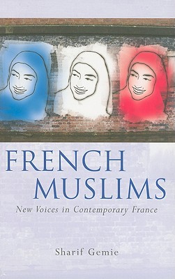 French Muslims: New Voices in Contemporary France - Gemie, Sharif