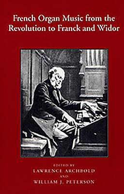 French Organ Music from the Revolution to Franck and Widor - Archbold, Lawrence (Editor), and Peterson, William J (Editor)