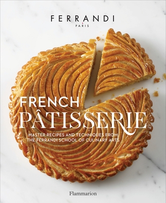 French Patisserie: Master Recipes and Techniques from the Ferrandi School of Culinary Arts - Ferrandi Paris, and Nurra, Rina (Photographer)