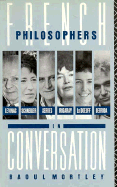 French Philosophers in Conversation: Levinas, Schneider, Serres, Irigaray, Le Doeuff, Derrida - Mortley, Raoul