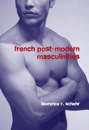 French Postmodern Masculinities: From Neuromatrices to Seropositivity