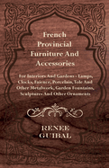 French Provincial - Furniture and Accessories - For Interiors and Gardens: Lamps - Clocks - Faience - Porcelain - Tole and Other Metalwork - Garden Fountains, Sculptures and Other Ornaments