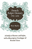 French Pulpit Oratory, 1598-1650: A Study of Themes and Styles, with a Descriptive Catalogue of Printed Texts